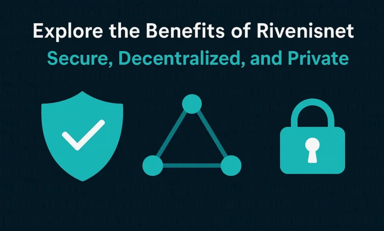 Explore the Benefits of // Rivenisnet: Secure, Decentralized, and Private